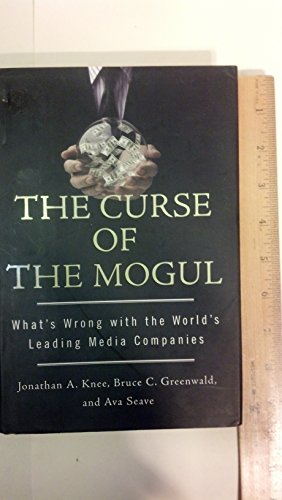 cover image The Curse of the Mogul: What's Wrong with the World's Leading Media Companies