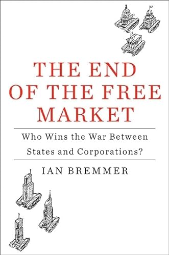 cover image The End of the Free Market: Who Wins the War Between States and Corporations?