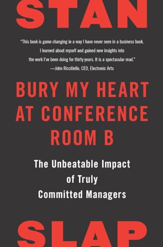 cover image Bury My Heart at Conference Room B:  The Unbeatable Impact of Truly Committed Managers