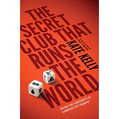 cover image The Secret Club That Runs the World: Inside the Fraternity of Commodity Traders