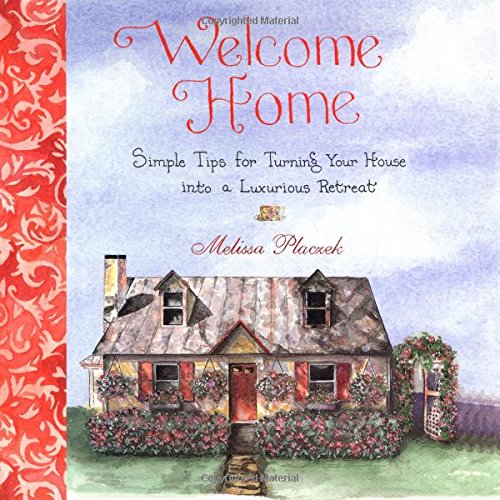 cover image Welcome Home: Simple Tips for Turning Your House Into a Luxurious Retreat