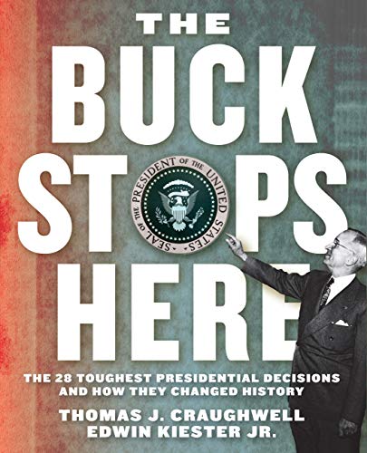 cover image The Buck Stops Here:  The 28 Toughest Presidential Decisions and How They Changed History