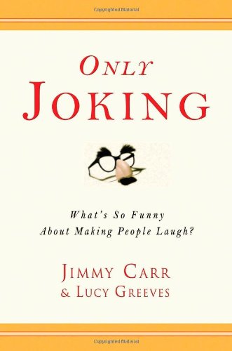 cover image Only Joking: What's So Funny About Making People Laugh?