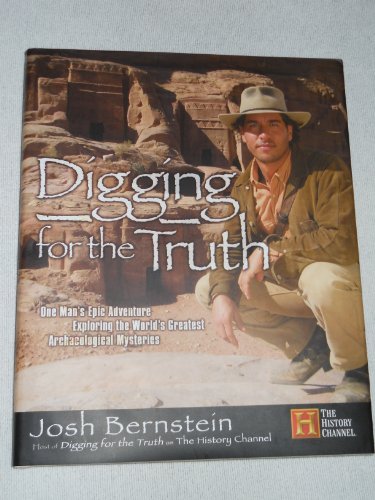 cover image Digging for the Truth: One Man's Epic Adventure Exploring the World's Greatest Archaeological Mysteries