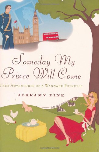 cover image Someday My Prince Will Come: True Adventures of a Wanna-Be Princess