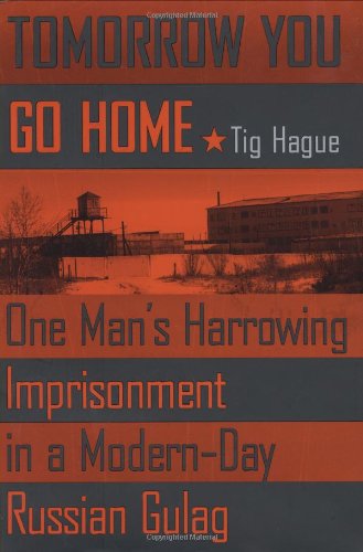 cover image Tomorrow You Go Home: One Man’s Harrowing Imprisonment in a Modern-Day Russian Gulag