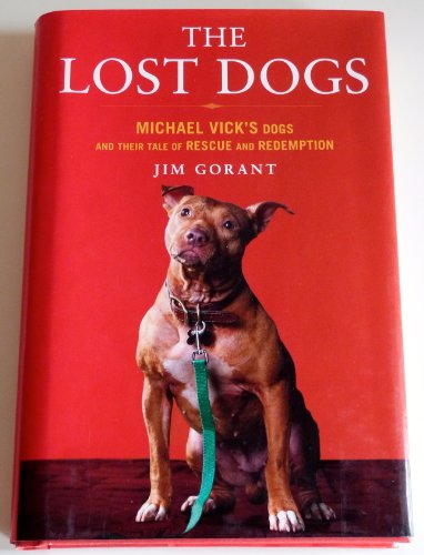 cover image The Lost Dogs: Michael Vick’s Dogs and Their Tale of Rescue and Redemption 
