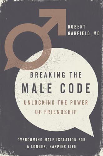 cover image Breaking the Male Code: Unlocking the Power of Friendship