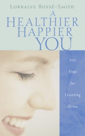 cover image A Healthier, Happier You: 101 Steps for Lessening Stress