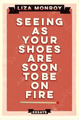 cover image Seeing as Your Shoes Are Soon to Be on Fire: Essays