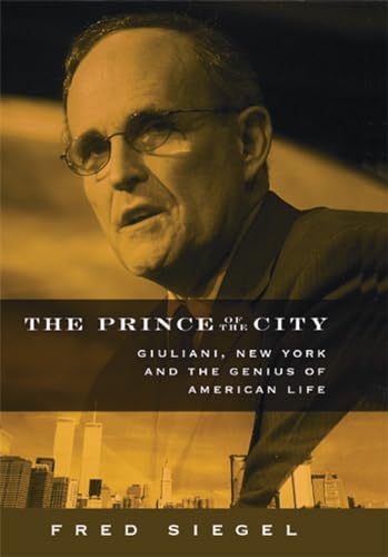 cover image The Prince of the City: Giuliani, New York and the Genius of American Life