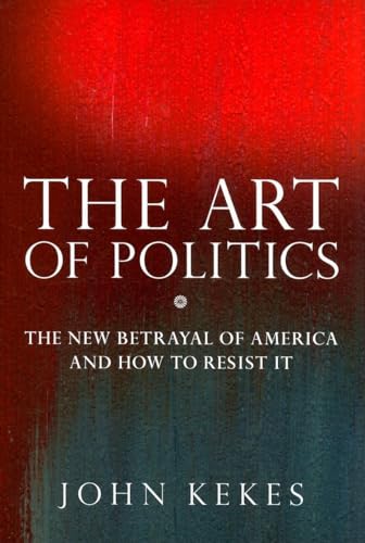 cover image The Art of Politics: The New Betrayal of America and How to Resist It