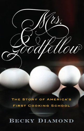 cover image Mrs. Goodfellow: The Story of America’s First Cooking School