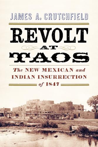 cover image Revolt at Taos: The New Mexican and Indian Insurrection of 1847 