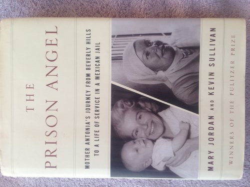 cover image THE PRISON ANGEL: Mother Antonia's Journey from Beverly Hills to a Life of Service in a Mexican Jail