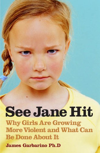cover image See Jane Hit: Why Girls Are Growing More Violent and What We Can Do About It