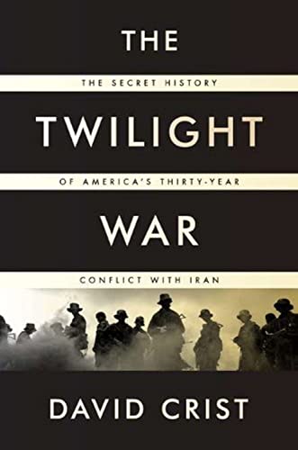 cover image The Twilight War: 
The Secret History of America’s Thirty-Year Conflict with Iran