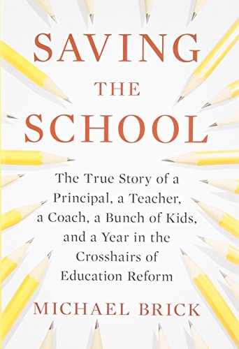 cover image Saving the School: The True Story of a Principal, a Teacher, a Coach, a Bunch of Kids, and a Year in the Crosshairs of Education Reform