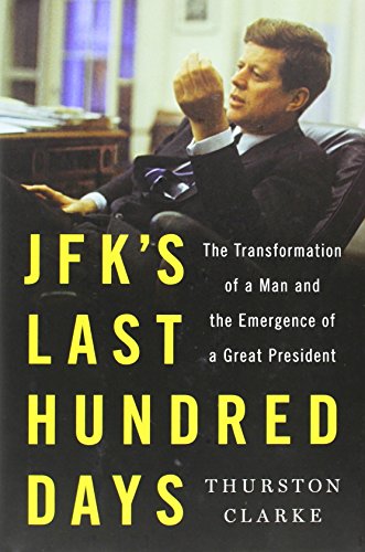 cover image JFK’s Last Hundred Days: The Transformation of a Man and the Emergence of a Great President