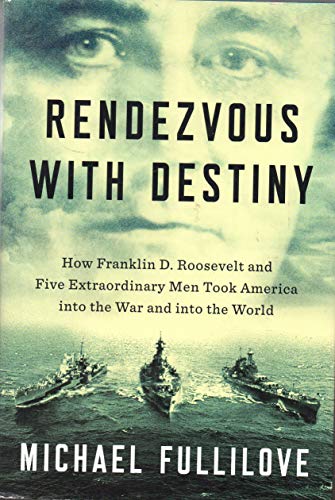 cover image Rendezvous with Destiny: How Franklin D. Roosevelt and Five Extraordinary Men Took America into the War and into the World