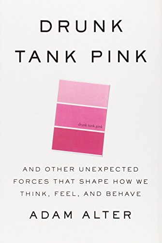 cover image Drunk Tank Pink: And Other Unexpected Forces That Shape How We Think, Feel and Behave