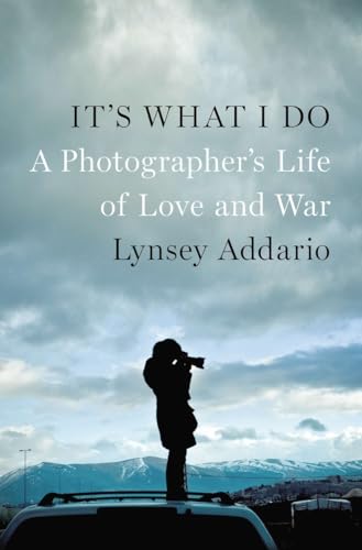 cover image It’s What I Do: A Photographer’s Life of Love and War