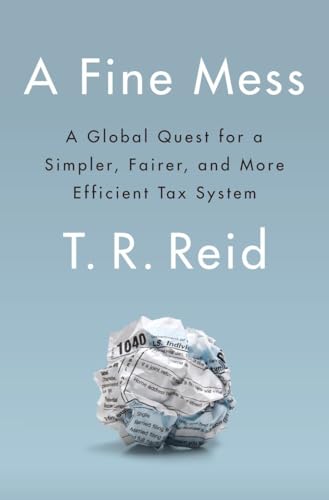 cover image A Fine Mess: A Global Quest for a Simpler, Fairer, and More Efficient Tax System 