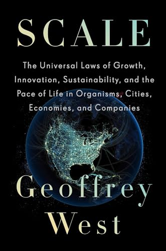 cover image Scale: The Universal Laws of Growth, Innovation, Sustainability, and the Pace of Life, in Organisms, Cities, Economies, and Companies