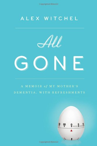 cover image All Gone: 
A Memoir of My Mother’s Dementia, with Refreshments
