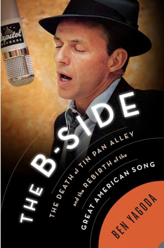 cover image The B-Side: The Death of Tin Pan Alley and the Rebirth of the Great American Song