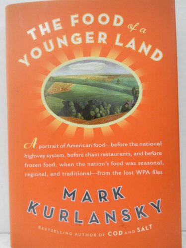 cover image The Food of a Younger Land: A Portrait of American Food—Before the National Highway System, Before Chain Restaurants, and Before Frozen Food, When the Nation's Food Was Seasonal, Regional, and Traditional—from the Lost WPA Files