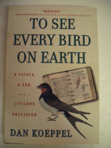 cover image TO SEE EVERY BIRD ON EARTH: A Father, a Son, and a Lifelong Obsession