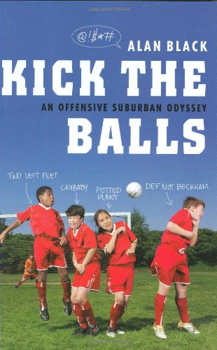cover image Kick the Balls: An Offensive Suburban Odyssey
