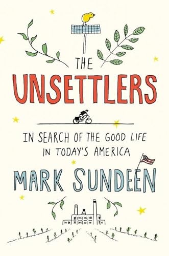 cover image The Unsettlers: In Search of the Good Life in Today’s America