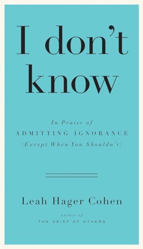 cover image I Don't Know: In Praise of Admitting Ignorance (Except When You Shouldn't)