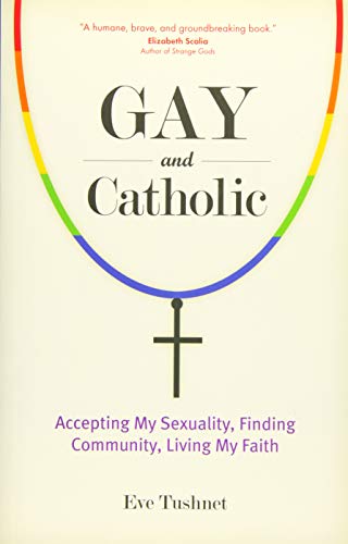 cover image Gay and Catholic: Accepting My Sexuality, Finding Community, Living My Faith