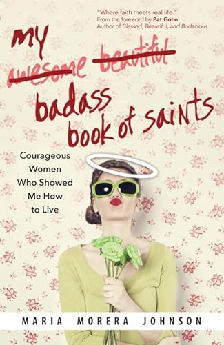 cover image My Badass Book of Saints: Courageous Women Who Showed Me How to Live