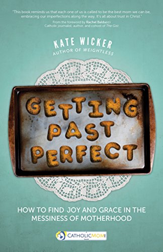cover image Getting Past Perfect: How to Find Joy and Grace in the Messiness of Motherhood