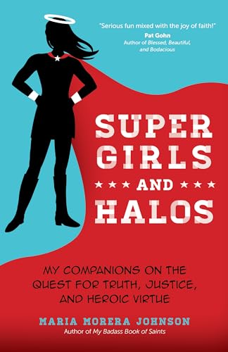 cover image Super Girls and Halos: My Companions on the Quest for Truth, Justice, and Heroic Virtue