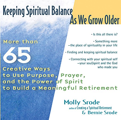 cover image KEEPING SPIRITUAL BALANCE AS WE GROW OLDER: More Than 65 Ways to Use Purpose, Prayer, and the Power of Spirit to Build a Meaningful Retirement 