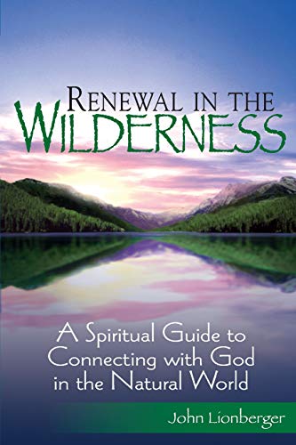 cover image Renewal in the Wilderness: A Spiritual Guide to Connecting with God in the Natural World