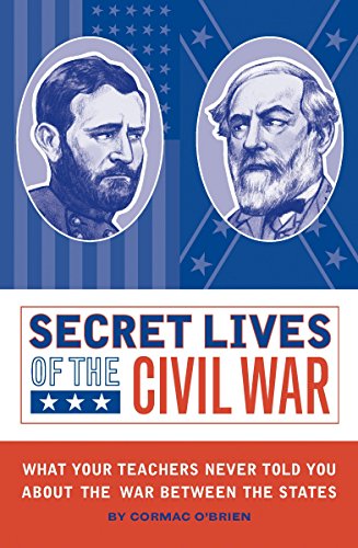 cover image Secret Lives of the Civil War: What Your Teachers Never Told You about the War Between the States