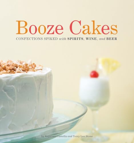 cover image Booze Cakes: Confections Spiked with Spirits, Wine, and Beer