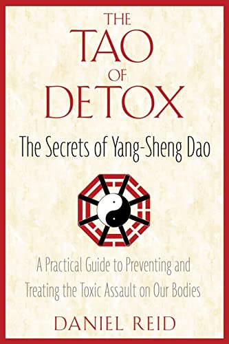 cover image The Tao of Detox: The Secrets of Yang-Sheng Dao; A Practical Guide to Preventing and Treating the Toxic Assualt on Our Bodies