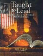 cover image TAUGHT TO LEAD: The Education of the Presidents of the United States