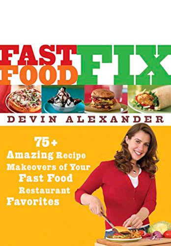 cover image Fast Food Fix: 75+ Amazing Recipe Makeovers of Your Fast Food Restaurant Favorites