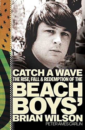 cover image Catch a Wave: The Rise, Fall & Redemption of the Beach Boys' Brian Wilson