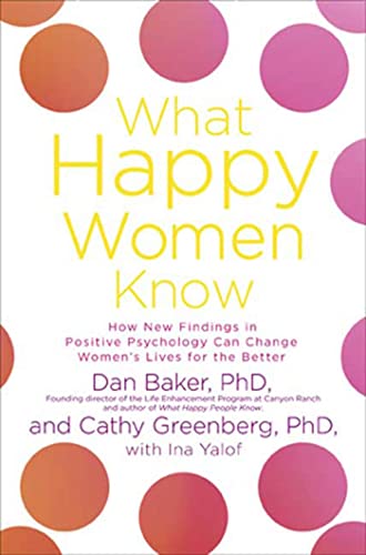 cover image What Happy Women Know: How New Findings in Positive Psychology Can Change Women's Lives for the Better