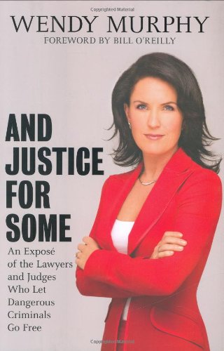 cover image And Justice for Some: An Expose of the Lawyers and Judges Who Let Dangerous Criminals Go Free