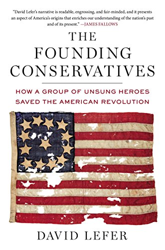 cover image The Founding Conservatives: 
How a Group of Unsung Heroes Saved the American Revolution